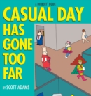 Casual Day Has Gone Too Far : A Dilbert Book - eBook