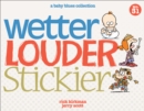 Wetter, Louder, Stickier - eBook