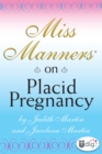 Miss Manners: On Placid Pregnancy : A Miss Manners Guide - eBook
