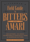 Bitterman's Field Guide to Bitters & Amari : 500 Bitters; 50 Amari; 123 Recipes for Cocktails, Food & Homemade Bitters - eBook