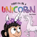 Today I'll Be a Unicorn - eBook