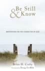 Be Still & Know : Meditations on the Character of God - eBook