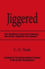 Jiggered : The Healthcare Insurance Industry; Unraveled, Explained and Exposed - eBook