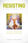 Resisting Structural Evil : Love as Ecological-Economic Vocation - eBook