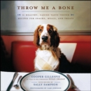 Throw Me a Bone : 50 Healthy, Canine Taste-Tested Recipes for Snacks, Meals, and Treats - eBook