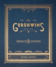 The Gershwins and Me : A Personal History in Twelve Songs - eBook