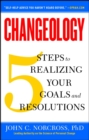 Changeology : 5 Steps to Realizing Your Goals and Resolutions - eBook