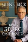 Being George Washington : The Indispensable Man, As You've Never Seen Him - eBook