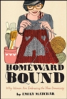 Homeward Bound : Why Women Are Embracing the New Domesticity - eBook