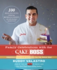 Family Celebrations with the Cake Boss : Recipes for Get-Togethers Throughout the Year - eBook