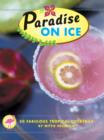 Paradise on Ice : 50 Fabulous Tropical Cocktails - eBook