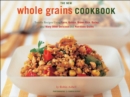 The New whole grains cookbook : Terrific Recipes Using Farro, Quinoa, Brown Rice, Barley, and Many Other Delicious and Nutritious Grains - eBook