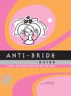 Anti-Bride Guide : Tying the Knot Outside of the Box - eBook