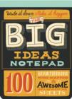 Big Ideas Notepad : 100 Tear-Out Sheets for Brainstorming, Mind-Mapping, and Awesome Idea-Generating Sheets - Book