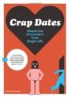 Crap Dates : Disastrous Encounters from Single Life - Book