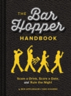 The Bar Hopper Handbook : Score a Date, Scam a Drink, and Rule the Night - Book