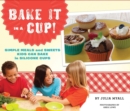 Bake It in a Cup! : Simple Meals and Sweets Kids Can Bake in Silicone Cups - eBook