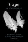 Hope and Other Luxuries : A Mother's Life with a Daughter's Anorexia - Book