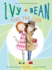 Ivy and Bean Take the Case (Book 10) - Book