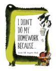 I Didn't Do My Homework Because... - eBook