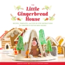 Little Gingerbread House : Recipes, Templates, and Step-by-Step Instructions for Creating 8 Festive Mini Houses - Book