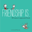 Friendship Is... : 500 Reasons to Appreciate Friends - Book