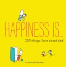 Happiness Is . . . 200 Things I Love About Dad - Book