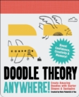 Doodle Theory Anywhere! : Create Amazing Doodles with Starter Shapes and Squiggles - Book