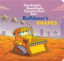Bulldozer’s Shapes: Goodnight, Goodnight, Construction Site - Book