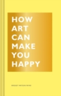 How Art Can Make You Happy - Book