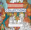 Fantastic Collections : A Coloring Book of Amazing Things Real and Imagined - Book