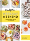 Beautiful Mess Weekday Weekend : How to live a healthy veggie life . . . and still eat treats - Book
