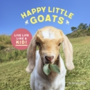 Happy Little Goats : Live Life Like a Kid! - eBook