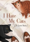 I Hate My Cats (A Love Story) - eBook