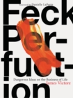 Feck Perfuction : Dangerous Ideas on the Business of Life - Book