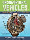 Unconventional Vehicles : Forty-Five of the Strangest Cars, Trains, Planes, Submersibles, Dirigibles, and Rockets EVER - Book