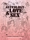 The Astrology of Love & Sex : A Modern Compatibility Guide - eBook