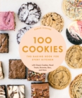100 Cookies : The Baking Book for Every Kitchen, with Classic Cookies, Novel Treats, Brownies, Bars, and More - eBook