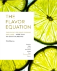 The Flavor Equation : The Science of Great Cooking Explained in More Than 100 Essential Recipes - eBook