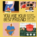 You Are Your Best Friend : Everyday Rituals for Self-Care - eBook