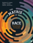 The Matrix of Race : Social Construction, Intersectionality, and Inequality - Book