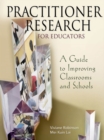Practitioner Research for Educators : A Guide to Improving Classrooms and Schools - eBook