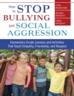 How to Stop Bullying and Social Aggression : Elementary Grade Lessons and Activities That Teach Empathy, Friendship, and Respect - eBook