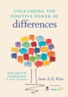 Unleashing the Positive Power of Differences : Polarity Thinking in Our Schools - Book