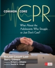 Common Core CPR : What About the Adolescents Who Struggle . . . or Just Don’t Care? - Book