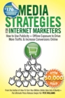 Media Strategies for Internet Marketers: How to Use Publicity + Offline Exposure to Drive More Traffic & Increase Conversions Online - eBook