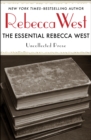 The Essential Rebecca West : Uncollected Prose - eBook