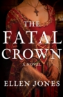 The Fatal Crown : A Novel - eBook