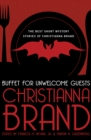 Buffet for Unwelcome Guests : The Best Short Mystery Stories of Christianna Brand - eBook