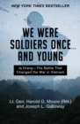 We Were Soldiers Once . . . and Young : Ia Drang-The Battle That Changed the War in Vietnam - eBook